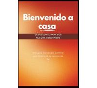 Bienvenido a casa (Devocional para los nuevos conversos): Una guía diaria para caminar con Cristo en tu camino de fe (Devocionales Anclados en Cristo)
