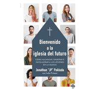 Bienvenido a la iglesia del futuro: Cómo alcanzar, enseñar e involucrar a los jó venes en la iglesia / Welcoming the Future Church: Cómo ... Involucrar a Los Jó Venes En La Iglesia