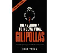 ¡Bienvenido a tu nueva vida, gilipollas!: Manual de urgencias para separados de cuarenta y tantos