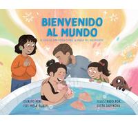 Bienvenido al mundo: La guía de una doula sobre la magia del nacimiento