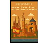 BIENVENIDO: Manuale Di Sopravvivenza Nei Paesi Di Lingua Spagnola (EASY WORLD)