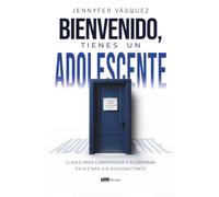Bienvenido, tienes un adolescente: Claves para comprender y acompañar esta etapa sin desconectarte
