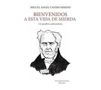 Bienvenidos a esta vida de mierda. Un Panfleto antinatalista: 1 (Didot)