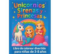 Bienvenidos al mundo de… Unicornios, Sirenas y Princesas: Libro de colorear para niñas y niños de 3 a 8 años - 50 ilustraciones mágicas para estimular la creatividad y la diversión
