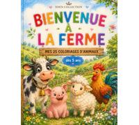 Bienvenue à la ferme: 25 coloriages d'animaux dès 5 ans