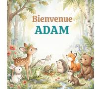 Bienvenue Adam: Livre prénom personnalisé pour enfant | Cadeau de naissance original et album souvenir pour bébé, fille ou garçon.