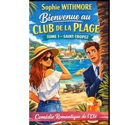 Bienvenue au Club de la Plage - Tome 1 : Saint-Tropez: Quand le luxe rencontre l’imprévu… tout peut arriver.