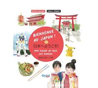 Bienvenue au Japon! Ediz. illustrata: Mon voyage au pays des mangas (Kids&Teens)