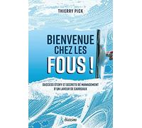 Bienvenue chez les fous !: Success Story et secrets de management d'un laveur de carreaux