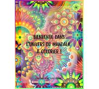 Bienvenue dans l’univers du mandala à colorier - Cahier de mandalas simples et relaxants pour enfants dès 6 ans et adultes débutants: 71 mandalas ... et créativité (À mes petits écoliers)
