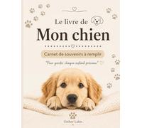 Bienvenue dans la famille - Le livre de mon chien: Souvenirs, photos et moments précieux de mon chien (Les souvenirs de nos animaux)