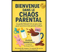 Bienvenue dans le Chaos Parental: Le guide hilarant (et un peu vrai) pour survivre à ton premier enfant