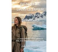 BIENVENUE DANS LE FUTUR (on vous avait prévenus): Un roman d’humour noir sur nos vies en 2026… et au-delà (si vous êtes encore en vie).
