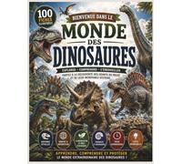 Bienvenue dans le Monde des Dinosaures: 100 fiches illustrées pour explorer, comprendre et s'émerveiller devant les géants du passé