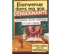 Bienvenue Dans Ma Vie d’Enseignante: Livre Cadeau pour Maîtresse d’École - Humour, Anecdotes, Quiz, Jeux et Coloriages - Idée Cadeau de Fin d’Année Scolaire