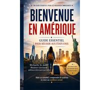 BIENVENUE EN AMÉRIQUE:: GUIDE ESSENTIEL POUR RÉUSSIR AUX ÉTATS-UNIS