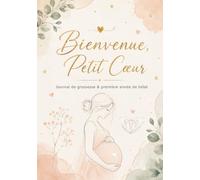 Bienvenue, Petit Cœur: Journal de grossesse et première année de bébé