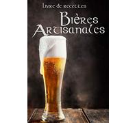 Bières Artisanales Livre de recettes: Journal de recettes: Carnet du brasseur à compléter : Céréales, houblon, levures, eau ... 100 pages 15,25cm x 22,86cm, 48 fiches recettes