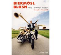 Biermösl Blosn. Tokio - Kapstadt - Hausen: Bilder und Geschichten. Mit Innenansichten von Gerhard Polt u.v.a