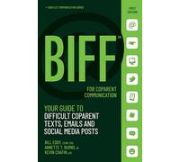 BIFF for CoParent Communication: Your Guide to Difficult Texts, Emails, and Social Media Posts: 3 (BIFF Conflict Communication Series)