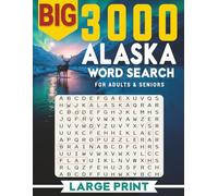 BIG 3000 ALASKA WORD SEARCH FOR ADULTS & SENIORS: Large Print Word Find · Easy-to-Read 8.5×11 · Alaska Nature & Travel Themes with Solutions