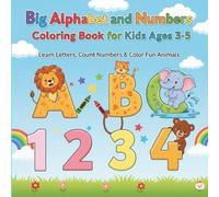 Big Alphabet and Numbers Coloring Book for Kids Ages 3-5: Learn Letters, Count Numbers & Color Fun Animals
