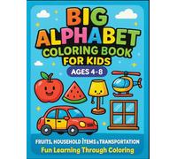 Big Alphabet Coloring Book for Kids Ages 4-8: Fruits, Household Items & Transportation: Fun Learning Through Coloring