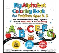 Big Alphabet Coloring Book for Toddlers Ages 2-5: A-Z Giant Letters with Easy Objects - Simple, Bold & Fun Learning! (ABC Smart Learning Series)