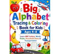 Big Alphabet Tracing & Coloring Book for Kids Ages 4-8: Learn ABC Letters, Words, Fruits, Household Items & Transportation