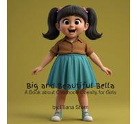 Big and Beautiful Bella: A Book About Childhood Obesity for Girls