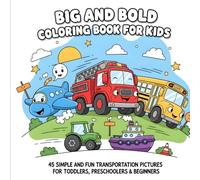BIG AND BOLD COLORING BOOK FOR KIDS: 45 Simple and Fun Transportation Pictures for Toddlers, Preschoolers & Beginners