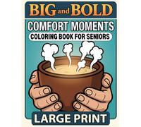 Big and Bold Comfort MOMENTS Coloring Book for Seniors Large Print: 40 Cozy Home & Nature Scenes of Daily Rituals, Handcraft Moments and Gentle ... & B Large Print Coloring Books for Seniors)