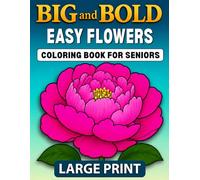 Big and Bold EASY FLOWERS Coloring Book for Seniors Large Print: 40 Simple Floral Designs with Thick Drawing Lines and Clear Open Spaces for Adults ... & B Large Print Coloring Books for Seniors)