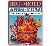 Big and Bold FALL MOMENTS Large Print Coloring Book for Seniors: 40 Easy and Cozy Autumn Scenes for Relaxation and Stress Relief with Harvest Traditions, Seasonal Treats and Woodland Animals