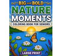 Big and Bold NATURE MOMENTS Coloring Book for Seniors Large Print: 40 Easy and Calming Illustrations with Birds, Flowers, Animals, and Peaceful Landscapes for Low Vision, Arthritis & Relaxation