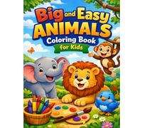 Big and Easy Animals Coloring Book for Kids: Fun and Simple Animal Coloring Pages for Toddlers and Kids Ages 3-6 Cute, Bold, and Easy-to-Color Designs
