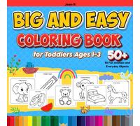 Big and Easy Coloring Book for Toddlers Ages 1-3: 50 Fun Animals and Everyday Objects with Bold Lines and Simple Shapes: Perfect First Coloring Book ... with Cute Animals, Toys, and Things Around Us