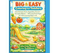 Big and easy coloring for toddlers: Cute Animals, Fruits And Vegetables Farm And Everyday Objects- 100 large Print Pages For Calm Learning Ages(1-3): Coloring Book for Toddlers Ages 1-3