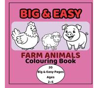 Big and Easy Farm Animals Colouring Book for Toddlers Ages 2-5: Cute and Simple Farm Animals Colouring Pages with Thick Lines for Little Hands