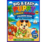 Big and Easy - Puppy Summer Vacation Coloring Book For Toddlers: Cute and Simple Summer Puppy Coloring Pages for Toddlers Ages 2-4