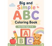 Big and Simple ABC coloring book for Kids Ages 3-6: 50 Fun Pictures Featuring ABC Letters, Numbers, Animals, Fruits, Vehicles, Shapes, and First Words for Preschool and Kindergarten Learning
