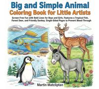 Big and Simple Animal Coloring Book for Little Artists: Screen-Free Fun with Bold Lines for Boys and Girls. Features a Tropical Fish, Forest Deer, and ... (Smart Kids Animals Coloring Series)
