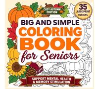 Big and Simple Coloring Book for Seniors with Dementia: Large-Print Cozy Autumn and Fall Designs with Bold, Easy Pages for Adults with Alzheimer’s and ... of Dementia, a Gift for Alzheimer’s Patients