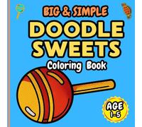 Big and Simple Doodle Sweets Coloring Book: For Toddlers, Preschool, and Kindergarten: 60+ Easy, Bold, and Fun Sweet Treats Coloring Pages for Kids Ages 1-4