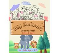 Big Animal Coloring Book for Kids Ages 4-8: 60+ Easy & Cute Coloring Pages with Fun Designs for Toddlers, Preschoolers & Beginners