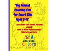 “Big Animal Coloring Fun for Smart Kids Ages 3-5”: 50 Cute and Easy Animal Pictures Jungle, Farm & Ocean Friends to Boost Creativity and Focus