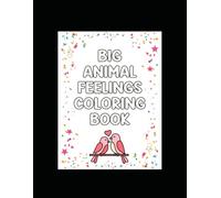 Big Animal Feelings Coloring Book: A Preschool Emotions Coloring Book for Toddlers Ages 3-5 with Simple Animal Designs