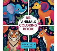 Big Animals Coloring Book for Kids & Adults: 60+ beautifully illustrated pages featuring incredible creatures-from majestic tigers to playful capybaras and lazy sloths
