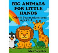 Big Animals for Little Hands: Color & Learn Adventures: Ages 2-4