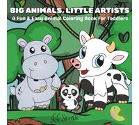Big Animals, Little Artists: A Fun & Easy Animal Coloring Book for Toddlers
